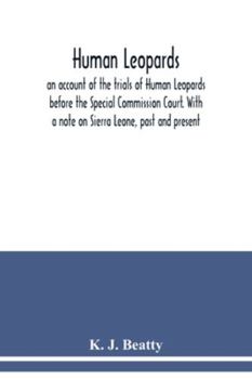Paperback Human Leopards; an account of the trials of Human Leopards before the Special Commission Court. With a note on Sierra Leone, past and present Book