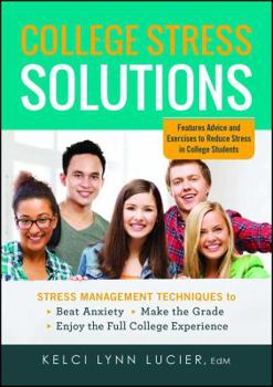 Paperback College Stress Solutions: Stress Management Techniques to *Beat Anxiety *Make the Grade *Enjoy the Full College Experience Book