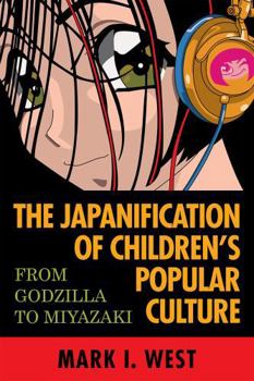 Paperback The Japanification of Children's Popular Culture: From Godzilla to Miyazaki Book