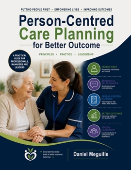 Person-centred Care Planning for Better Outcomes: Principles. Practice. Leadership