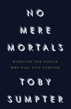 Hardcover No Mere Mortals: Marriage for People Who Will Live Forever Book