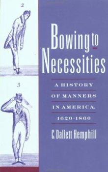 Paperback Bowing to Necessities: A History of Manners in America, 1620-1860 Book