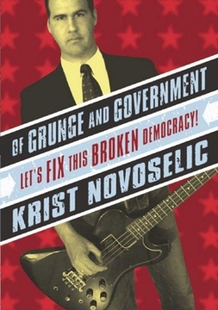 Paperback Of Grunge & Government: Let's Fix This Broken Democracy! Book