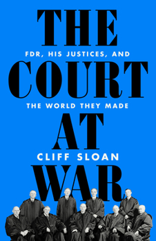 Hardcover The Court at War: Fdr, His Justices, and the World They Made Book