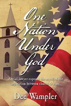 Hardcover One Nation Under God: A Trial Lawyer Exposes the Myth of the Separation Between Church & State Book