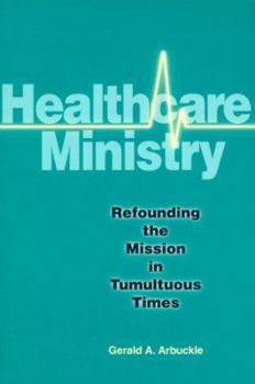 Paperback Healthcare Ministry: Refounding the Mission in Tumultuous Times Book