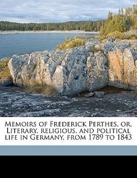 Paperback Memoirs of Frederick Perthes, or, Literary, religious, and political life in Germany, from 1789 to 1843 Volume 2 Book