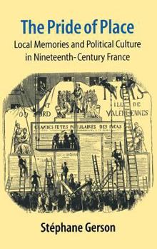 Hardcover The Pride of Place: Local Memories and Political Culture in Modern France Book