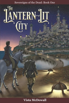 The Lantern-Lit City (Sovereigns of the Dead, #1) - Book #1 of the Sovereigns of the Dead
