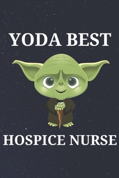 Yoda Best Hospice Nurse: Unique Appreciation Gift with Beautiful Design and a Premium Matte Softcover