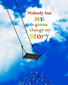 Paperback Nobody but Me is Gonna Change My Story: 8 x 10 College-Ruled Notebook Book