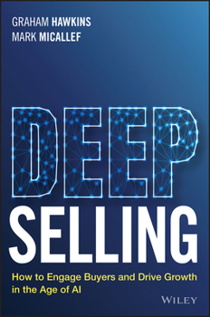 Paperback Deep Selling: How to Engage Buyers and Drive Growth in the Age of AI Book