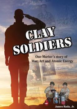 Paperback Clay Soldiers: One Marine's Story of War, Art & Atomic Energy Book