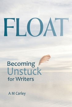 Paperback Float: Becoming Unstuck for Writers Book