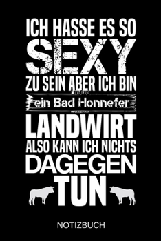 Ich hasse es so sexy zu sein aber ich bin ein Bad Honnefer Landwirt also kann ich nichts dagegen tun: A5 Notizbuch - Liniert 120 Seiten - Geschenk/Geschenkidee zum Geburtstag - Weihnachten - Ostern - 