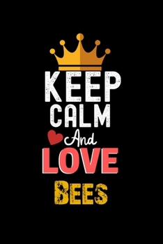 Paperback Keep Calm And Love Bees Notebook - Bees Funny Gift: Lined Notebook / Journal Gift, 120 Pages, 6x9, Soft Cover, Matte Finish Book
