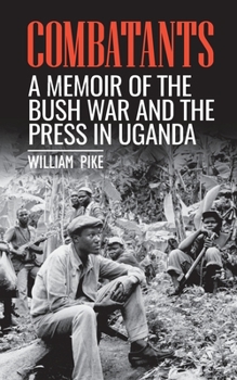 Paperback Combatants: A memoir of the Bush War and the press in Uganda Book