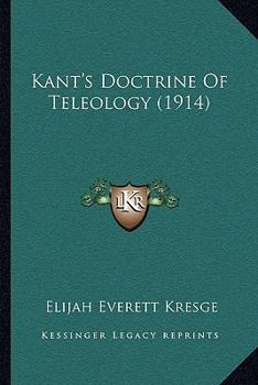 Paperback Kant's Doctrine Of Teleology (1914) Book