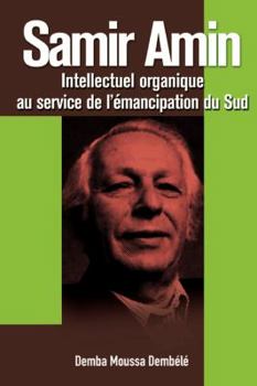 Paperback Samir Amin. Intellectuel Organique Au Service de L'Emancipation Du Sud [French] Book
