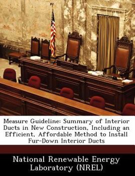 Paperback Measure Guideline: Summary of Interior Ducts in New Construction, Including an Efficient, Affordable Method to Install Fur-Down Interior Ducts Book