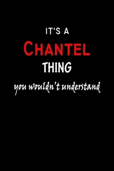 It's a  Chantel  Thing You Wouldn't Understandl: Chantel First Name Personalized Journal 6x9 Notebook, Wide Ruled (Lined) blank pages, Funny Cover for Girls and Women, Red White Text on Black