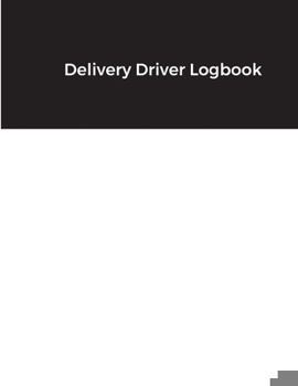 Delivery Driver Logbook: Keep Track of Deliveries, Trips, Mileage, Times And Dates, Perfect For DoorDash & Instacart Drivers, Road Travel, Logb