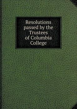 Paperback Resolutions passed by the Trustees of Columbia College Book