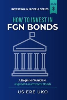 How to Invest in FGN Bonds: A Beginner's Guide to Investing in Nigerian Government Bonds
