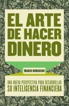 Paperback El arte de hacer dinero: Una nueva perpectiva para desarrollar su inteligencia financiera (Spanish Edition) [Spanish] Book