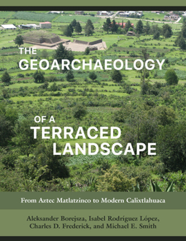 From Aztec Matlatzinco to Modern Calixtlahuaca: The Geoarchaeology of a Terraced Landscape