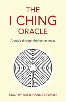 The I Ching Oracle: A Guide Through the Human Maze