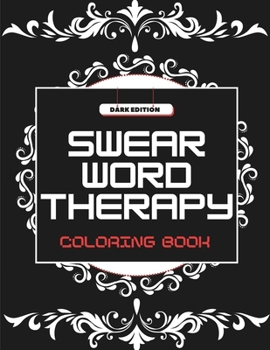 Paperback Swear Word Therapy: Coloring Book for Adults - Dark Edition Book