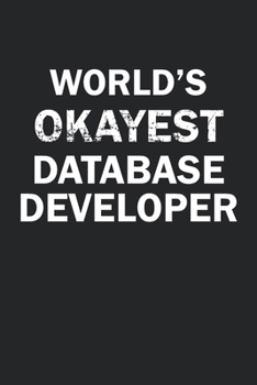 Paperback World's Okayest Database Developer: Funny gag gift for sarcastic snarky Database Developer - Blank Lined Notebook Book