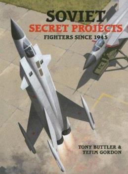 Soviet Secret Projects: Fighters Since 1945 - Book  of the Soviet Secret Projects