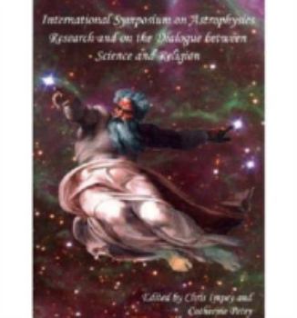 Paperback International Symposium on Astrophysics Research and on the Dialogue Between Science and Religion Book