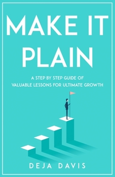 Paperback Make It Plain: A Step by Step Guide of Valuable Lessons for Ultimate Growth Book
