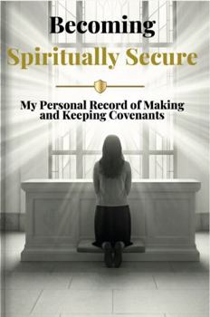 Paperback Becoming Spiritually Secure: My Personal Record of Making and Keeping Covenants Book
