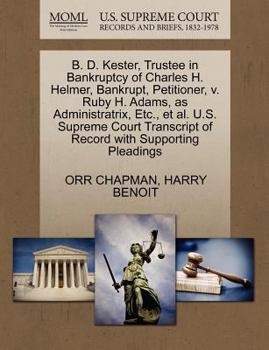 Paperback B. D. Kester, Trustee in Bankruptcy of Charles H. Helmer, Bankrupt, Petitioner, V. Ruby H. Adams, as Administratrix, Etc., et al. U.S. Supreme Court T Book