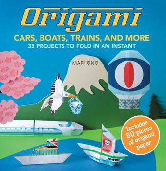 Paperback Origami Cars, Boats, Trains and More: 35 Projects to Fold in an Instant [With Origami Paper] Book