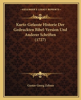 Paperback Kurtz-Gefasste Historie Der Gedruckten Bibel-Version Und Anderer Schriften (1727) [German] Book