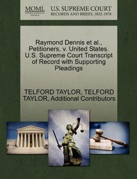 Paperback Raymond Dennis Et Al., Petitioners, V. United States. U.S. Supreme Court Transcript of Record with Supporting Pleadings Book