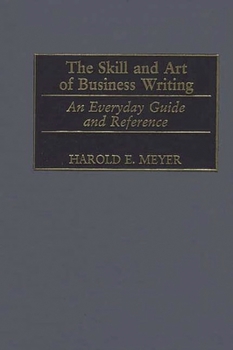Hardcover The Skill and Art of Business Writing: An Everyday Guide and Reference Book