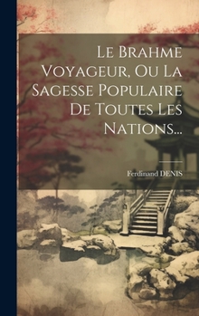 Hardcover Le Brahme Voyageur, Ou La Sagesse Populaire De Toutes Les Nations... [French] Book