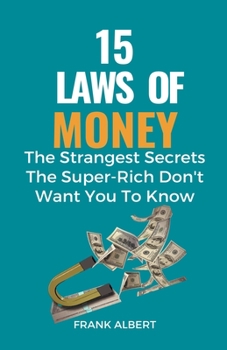 Paperback 15 Laws of Money: The Strangest Secrets The Super-Rich Don't Want You to Know Book