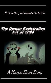 Paperback E. Don Harpe Presents DeJa Vu The Demon Registration Act Of 2024 Book