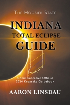 Paperback Indiana Total Eclipse Guide: Official Commemorative 2024 Keepsake Guidebook Book