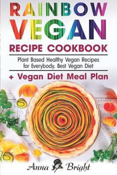 Paperback Rainbow Vegan Recipe Cookbook: Easy Plant Based Healthy Vegan Recipes for Everybody. Best 7 Days Vegan Diet (+ Simple Meal Plan for Vegans for Weight Book