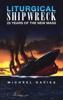 Paperback Liturgical Shipwreck: 28 Years of the New Mass Book
