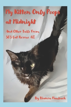 Paperback My Kitten Only Poops at Midnight: And Other Tails from SOS Cat Rescue AZ Book