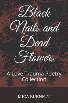Paperback Black Nails and Dead Flowers: A Love Trauma Poetry Collection Book
